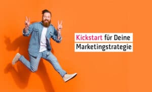 Marketingstrategie Kickstart für Deine Marketingstrategie